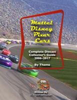 Mattel Disney Pixar Cars: Diecast Collectors: 2006-2017: Complete Everything 1:55 - Checklist by Theme 2006-2017 1727866649 Book Cover