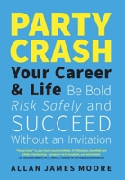 Party Crash Your Career & Life: Be Bold, Risk Safely, and Succeed Without an Invitation 103834302X Book Cover