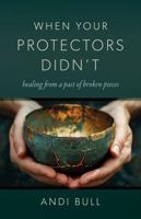 When Your Protectors Didn't: Healing from a Past of Broken Pieces B0FJ7LGB4M Book Cover