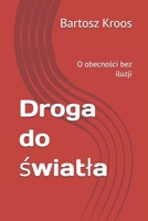 Droga do światła: O obecności bez iluzji B0GCL662XM Book Cover