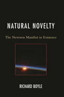 Natural Novelty: The Newness Manifest in Existence 0761867082 Book Cover