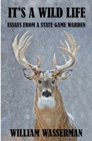 It's a Wild Life: Essays from a State Game Warden 0971890730 Book Cover