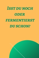 Isst du noch oder fermentierst du schon?: Notizbuch bzw. Notizheft f�r das fermentieren, einmachen, einlegen oder g�ren. 1676775846 Book Cover