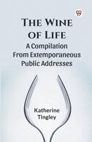 The Wine Of Life A Compilation From Extemporaneous Public Addresses B0DY1VP199 Book Cover
