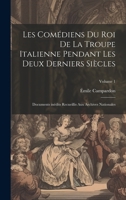 Les Comédiens du roi de la troupe italienne pendant les deux derniers siècles; documents inédits recueillis aux archives nationales; Volume 1 1020036230 Book Cover