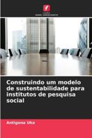 Construindo um modelo de sustentabilidade para institutos de pesquisa social 6209322042 Book Cover