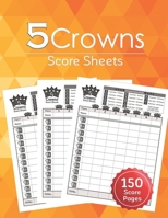 5 Crowns Score Sheets: 150 Five Crowns Card Game Score Sheets for Scorekeeping ,Five Crowns Game Record Keeper Book ,Score Keeping Book Size:8.5" x 11" - 150 Pages. 1674777906 Book Cover