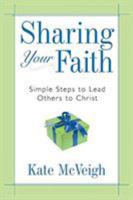 Sharing Your Faith: Simple Steps to Lead Others to Christ 1577947827 Book Cover