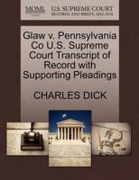 Glaw v. Pennsylvania Co U.S. Supreme Court Transcript of Record with Supporting Pleadings 127016032X Book Cover