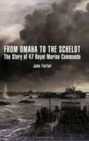 From Omaha to the Scheldt: The Story of 47 Royal Marine Commando 1862322678 Book Cover