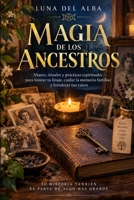 MAGIA DE LOS ANCESTROS: Altares, rituales y prácticas espirituales para honrar tu linaje, cuidar la memoria familiar y fortalecer tus raíces (Spanish Edition) B0HK7YPNCQ Book Cover