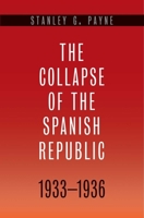 The Collapse of the Spanish Republic, 1933-1936: Origins of the Civil War 0300110650 Book Cover