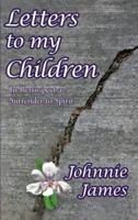 Letters to My Children: In Retrospect a Surrender to Spirit 1425967639 Book Cover