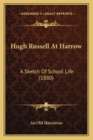 Hugh Russell At Harrow: A Sketch Of School Life 116415981X Book Cover