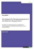 Das pflegerische Therapiemanagement in der klinischen Akutpsychiatrie: Das Erleben zur Arbeitsorganisation im pflegerischen Stationsmanagement und therapeutischen Prozess aus der Nutzerperspektive 3656224323 Book Cover