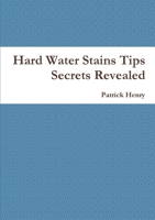 Hard Water Stains Tips Secrets Revealed 1326407732 Book Cover