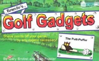 Brando's Golf Gadgets: Shave Points Off Your Game, By Any Means Necessary! 0970946813 Book Cover