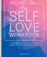 The Self-Love Workbook: A Life-Changing Guide to Boost Self-Esteem, Recognize Your Worth and Find Genuine Happiness (Spiral Edition) 1646044428 Book Cover