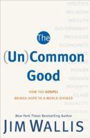 The (Un)Common Good: How the Gospel Brings Hope to a World Divided 1587433621 Book Cover