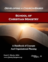 Developing a Church-Based School of Christian Ministry: A Handbook of Concepts and Organizational Planning B086B8FV9C Book Cover