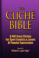 The Clich� Bible: 8,400 Great Clich�s for Sport Fanatics & Lovers of Popular Expressions 1470021579 Book Cover