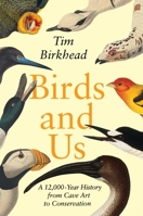 Birds and Us: A 12,000 Year History, from Cave Art to Conservation 0691239924 Book Cover