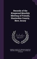 Records of the Kingwood Monthly meeting of Friends, Hunterdon county, New Jersey - Primary Source Edition 1021402788 Book Cover