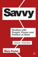Savvy: Dealing with People, Power and Politics at Work 0749465263 Book Cover