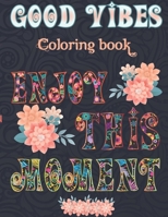 Good Vibes Coloring Book Enjoy This Moment: Good Vibes Adult Coloring Book Patterns For Relaxation, Is Fun, and Stress Relief Adults Coloring Books B08C6S8J2R Book Cover