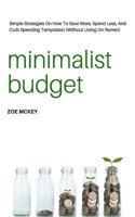 Minimalist Budget: Simple Strategies On How To Save More, Spend Less, And Curb Spending Temptation (Without Living On Ramen) 1546529756 Book Cover