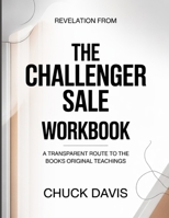 Revelation From The Challenger Sale: A transparent route to the book's original teachings B0GY9M43GQ Book Cover
