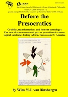 Before the Presocratics: Cyclicity, Transformation, and Element Cosmology: The Case of Transcontinental Pre- Or Protohistric Cosmological Substrates Linking Africa, Eurasia and N. America 9078382155 Book Cover