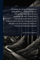 Herrn M. Jens Christian Spidbergs ... Historische Demonstration Und Anmerckung Über Die Eigenschafften Und Ursachen Des So Genandten Nord-lichts Mitgetheilet Von J.b. Heinzelmann 1246330024 Book Cover