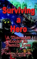 Surviving a Hero: A Therapist Looks At Family Loss 1410757935 Book Cover