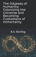 The Odyssey of Humanity: Colonizing the Universe and Becoming Custodians of Immortality B0CC48CRLZ Book Cover