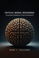 Critical Moral Reasoning: An Applied Empirical Ethics Approach B0FQ35RSX8 Book Cover