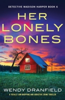 Her Lonely Bones: A totally jaw-dropping and addictive crime thriller (Detective Madison Harper) 1837907846 Book Cover
