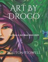 Art By Drogo: Portfolio 2: Art Work 2010-2020 B0851LJWSS Book Cover
