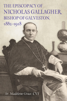 The Episcopacy of Nicholas Gallagher, Bishop of Galveston, 1882-1918 1623498333 Book Cover