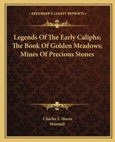 Legends Of The Early Caliphs; The Book Of Golden Meadows; Mines Of Precious Stones 1425327672 Book Cover