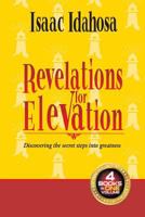 Revelations For Elevation: Discovering Secret Steps Into Greatness 1548085014 Book Cover