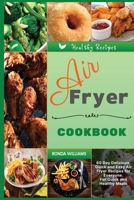Air Fryer Cookbook: 60 Day Delicious, Quick and Easy Air Fryer Recipes for Everyone. For Quick and Healthy Meals 1801881731 Book Cover