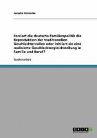 Forciert die deutsche Familienpolitik die Reproduktion der traditionellen Geschlechterrollen oder initiiert sie eine realisierte Geschlechtergleichstellung in Familie und Beruf? 3638865185 Book Cover