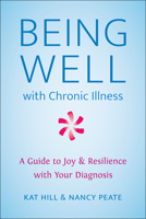 Being Well: A Guide to Finding Joy and Resilience with Chronic Illness 1578269474 Book Cover