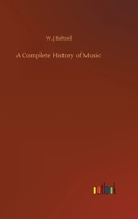 A Complete History of Music: for Schools, Clubs, and Private Reading 1143039084 Book Cover