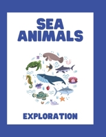 Sea Animals Exploration: An amazing exploration book for Toddlers and Preschoolers to learn about sea animals and build early vocabulary B0FKMYBBXG Book Cover