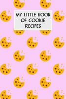 My Little Book Of Cookie Recipes: Cookbook with Recipe Cards for Your Cookie Recipes 1796519529 Book Cover