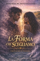 La Forma che Scegliamo: Cronache di Hanaha (Italian Edition) B0GZFL28YB Book Cover