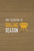 My Season Is Grilling Season: Notebook Journal Composition Blank Lined Diary Notepad 120 Pages Paperback Brown Wood Texture BBQ 1706264585 Book Cover