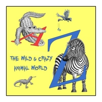 Wild & Crazy a to Z 1736552848 Book Cover